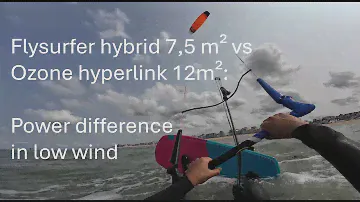 Flysurfer hybrid 7,5m² vs Ozone hyperlink 12m² :  power difference in light wind